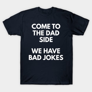 Come To The Dad Side - We Have Bad Jokes T-Shirt